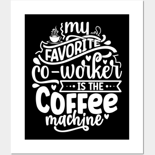 My favorite co-worker is the coffee machine Posters and Art